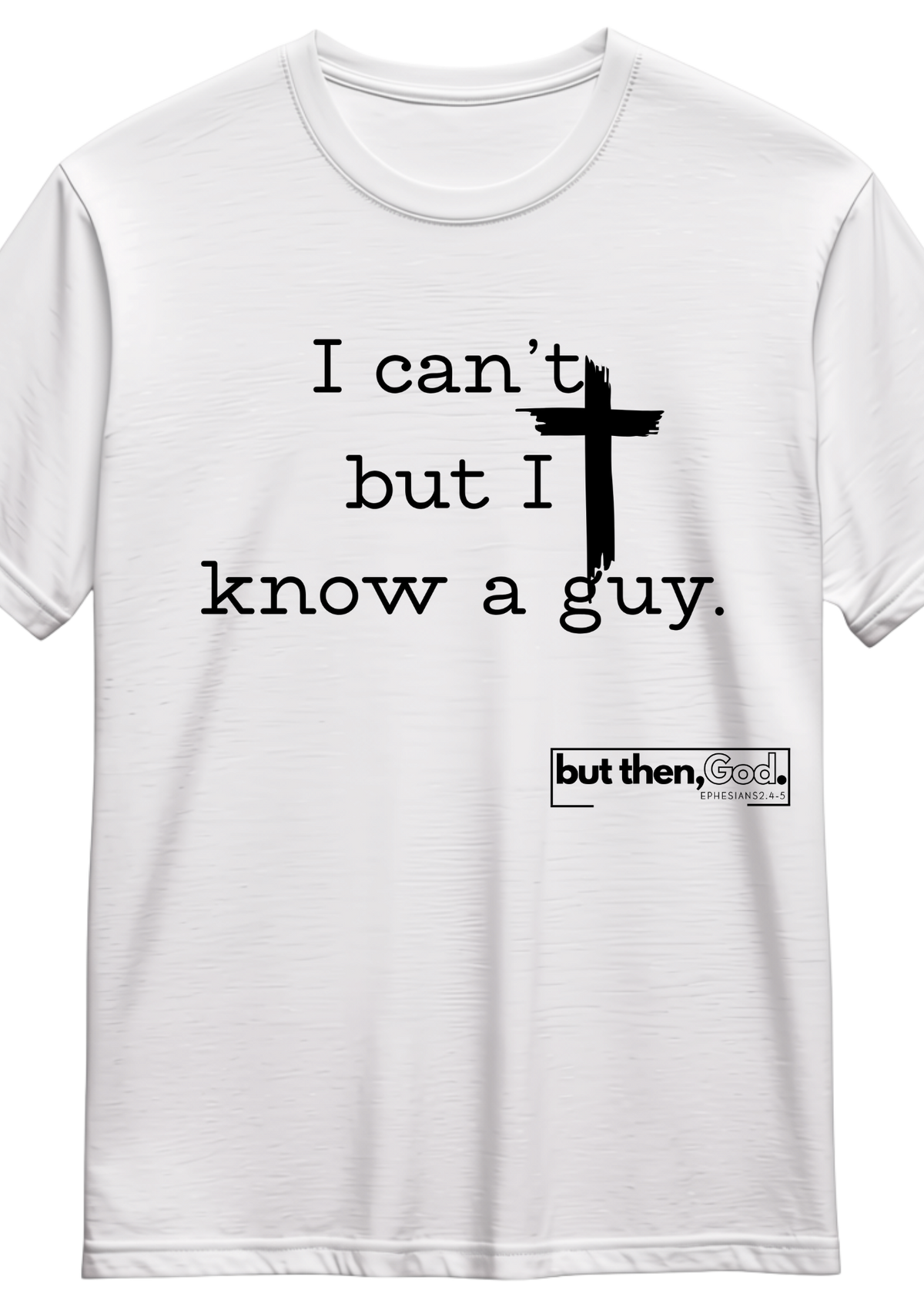 I Can't, But I Know a Guy Tee