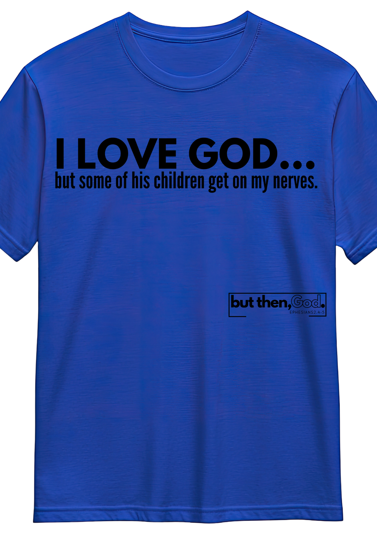 I Love God... But Some of His Children Tee